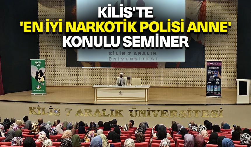 Kilis'te 'En İyi Narkotik Polisi Anne' konulu seminer