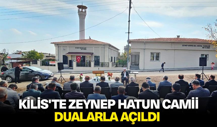 Kilis'te Zeynep Hatun Camii dualarla açıldı