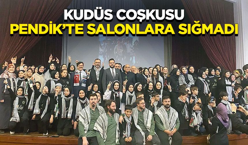 Kudüs coşkusu Pendik’te salonlara sığmadı