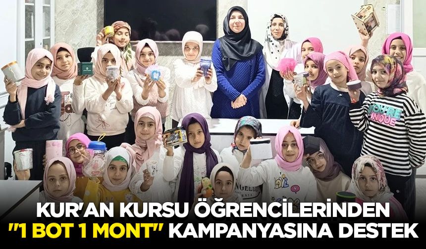 Kur'an kursu öğrencilerinden "1 Bot 1 Mont" kampanyasına destek