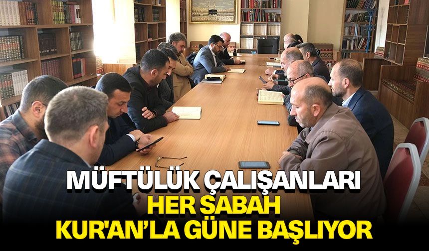 Müftülük çalışanları her sabah Kur'an’la güne başlıyor