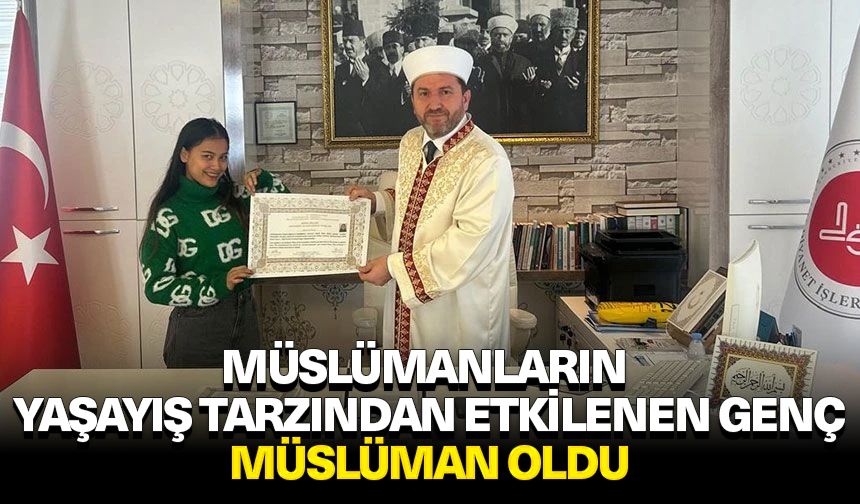 Müslümanların yaşayış tarzından etkilenen genç, Müslüman oldu