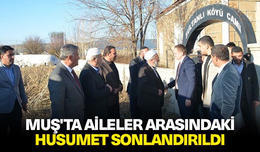 Muş'ta aileler arasındaki husumet sonlandırıldı