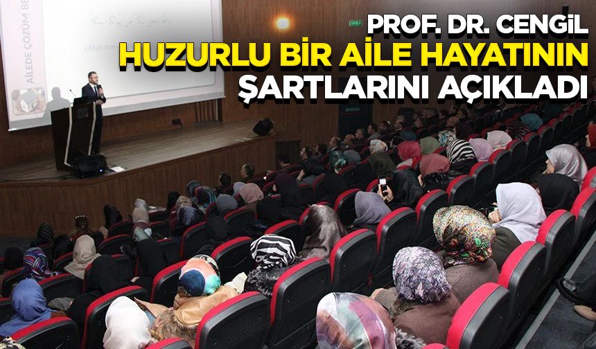 Prof. Dr. Cengil, huzurlu bir aile hayatının şartlarını açıkladı