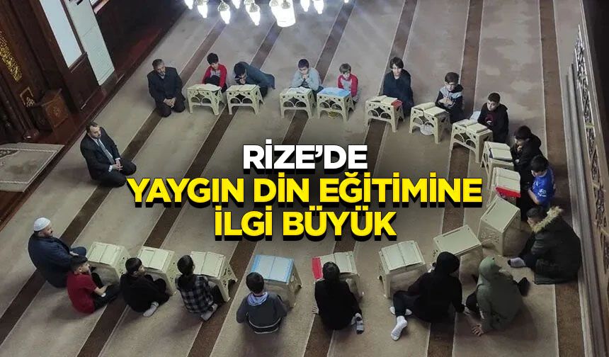 Rize’de yaygın din eğitimine ilgi büyük