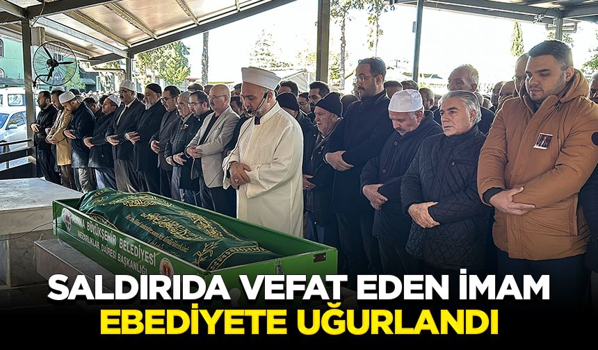 Saldırıda vefat eden imam ebediyete uğurlandı