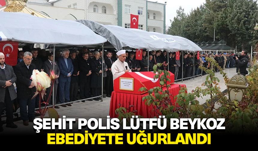 Şehit polis Lütfü Beykoz, ebediyete uğurlandı