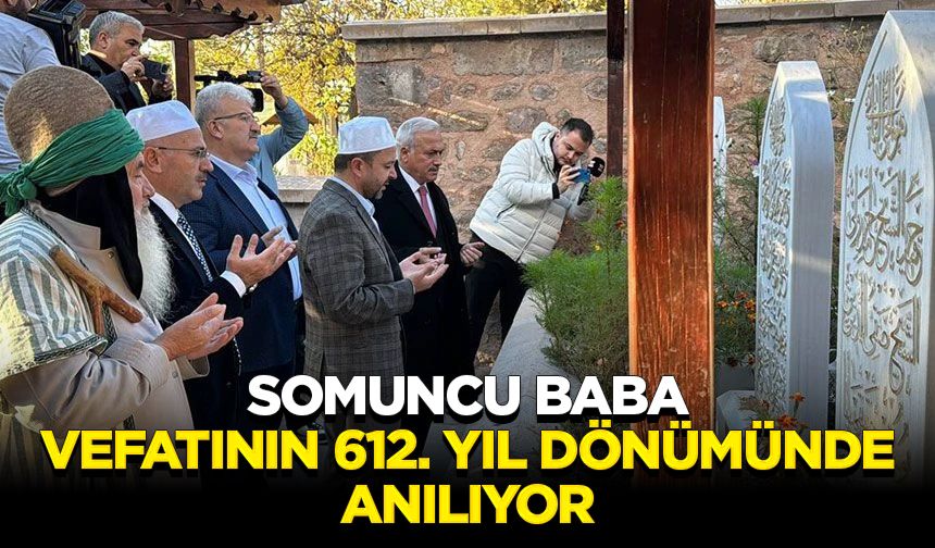 Somuncu Baba, vefatının 612. yıl dönümünde anılıyor