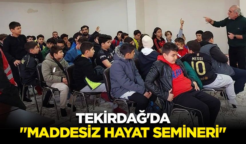 Tekirdağ'da "Maddesiz Hayat Semineri"