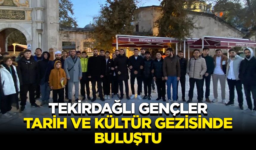 Tekirdağlı gençler tarih ve kültür gezisinde buluştu