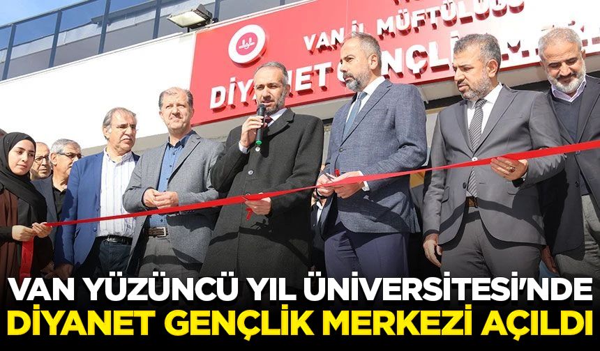 Van Yüzüncü Yıl Üniversitesi'nde Diyanet Gençlik Merkezi açıldı