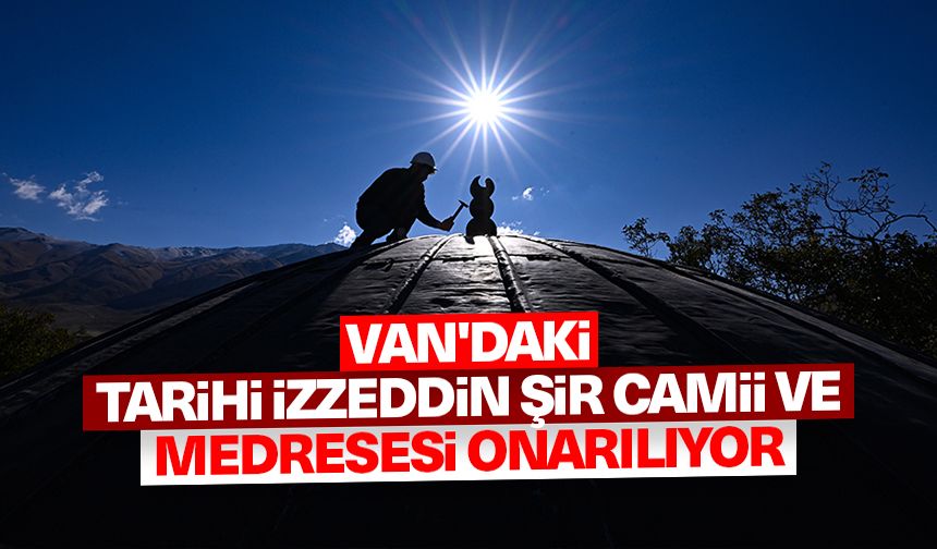 Van'daki tarihi İzzeddin Şir Camii ve Medresesi onarılıyor