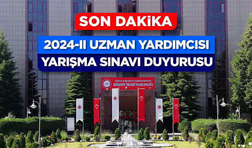 2024-II Uzman Yardımcısı Yarışma Sınavı Duyurusu