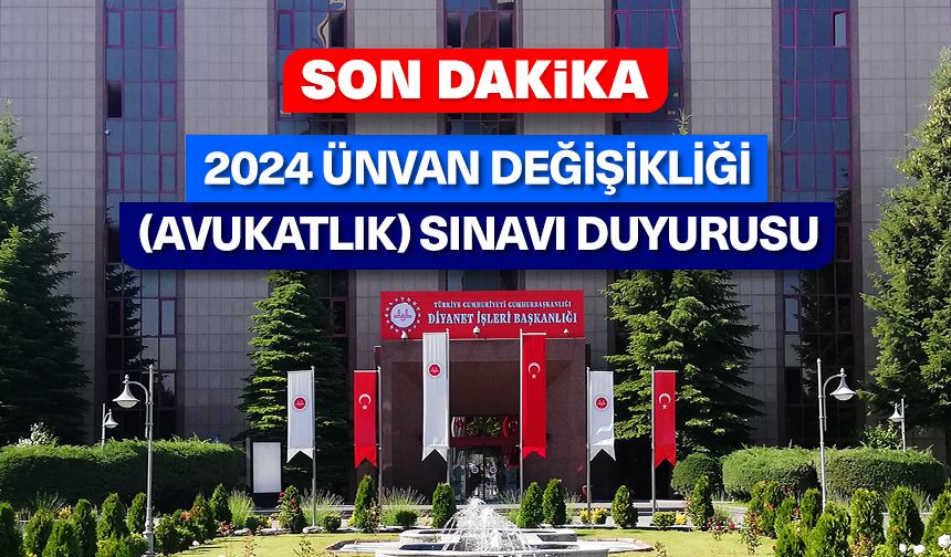 2024 Ünvan Değişikliği (Avukatlık) Sınavı duyurusu