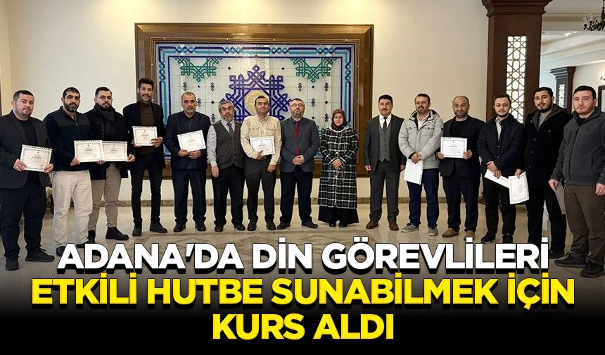 Adana'da din görevlileri etkili hutbe sunabilmek için kurs aldı