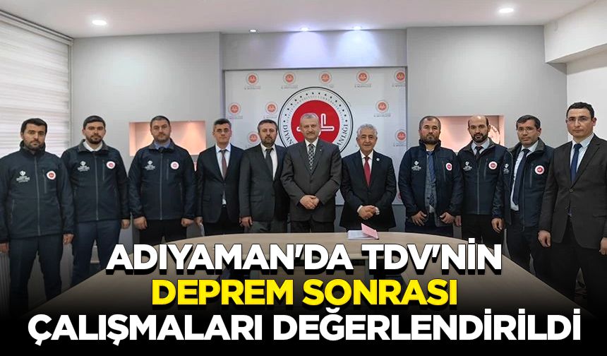 Adıyaman'da TDV'nin deprem sonrası çalışmaları değerlendirildi