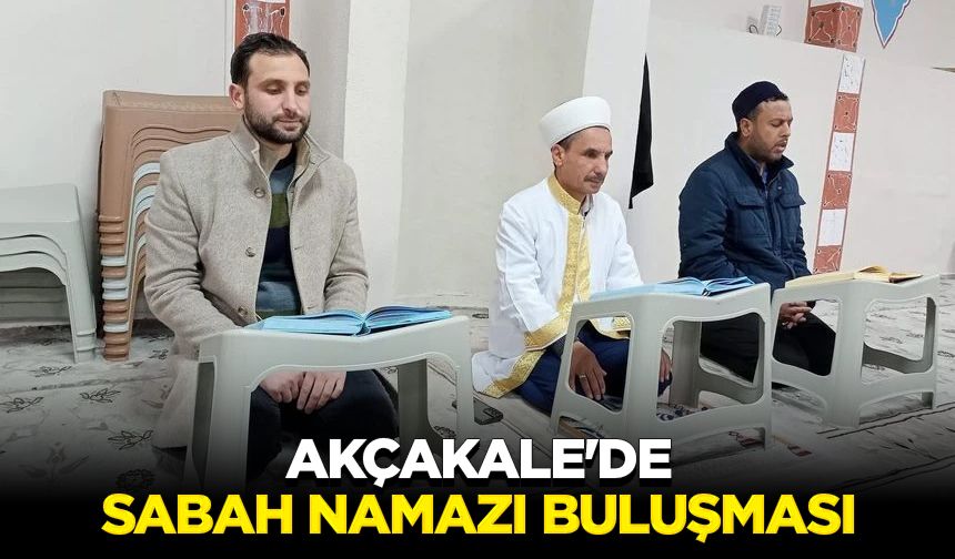 Akçakale'de sabah namazı buluşması