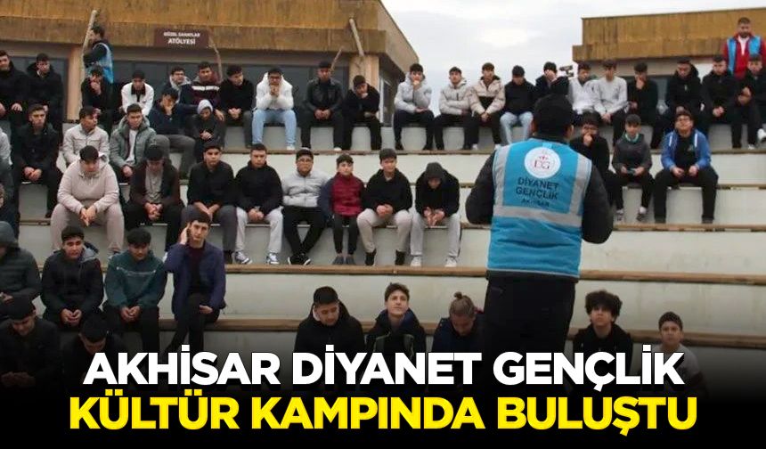 Akhisar Diyanet gençlik, kültür kampında buluştu