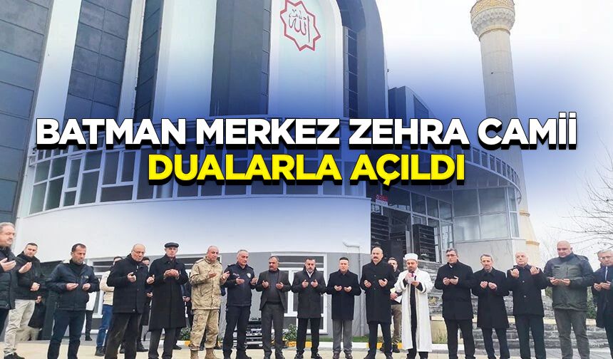 Batman Merkez Zehra Camii dualarla açıldı