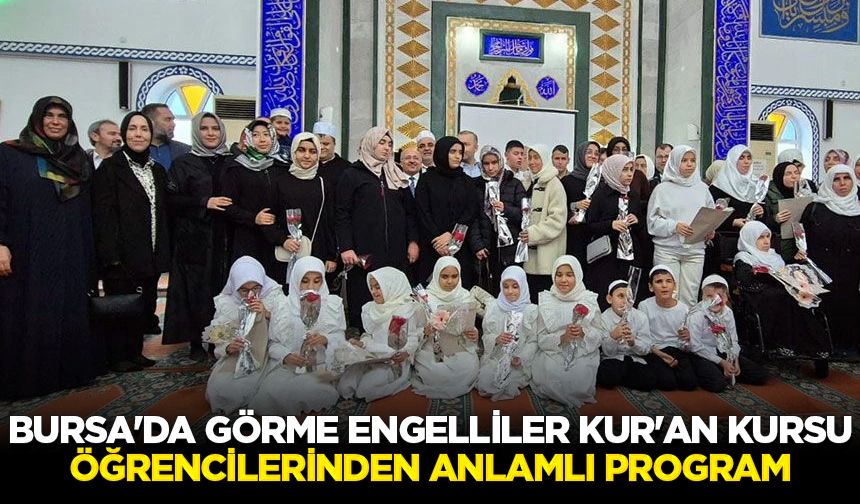 Bursa'da görme engelliler Kur'an kursu öğrencilerinden anlamlı program