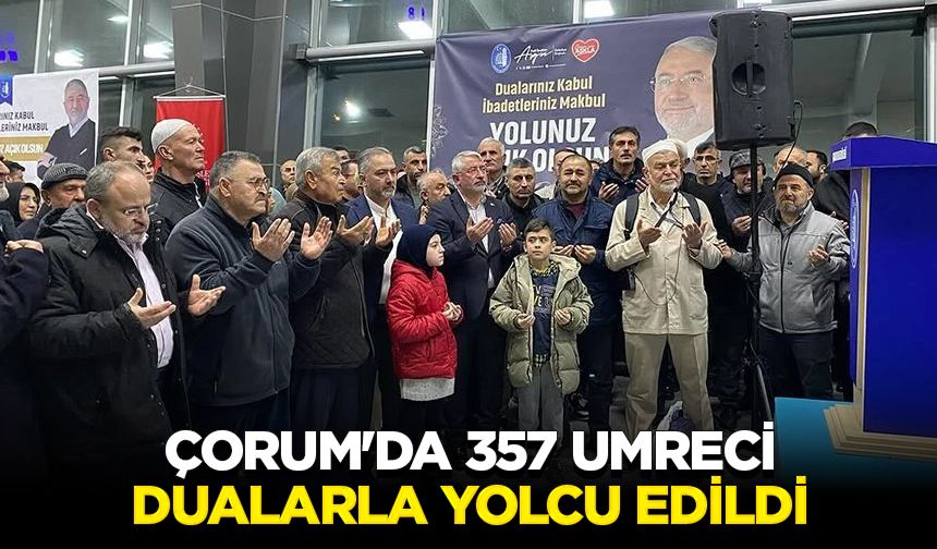 Çorum'da 357 umreci dualarla yolcu edildi