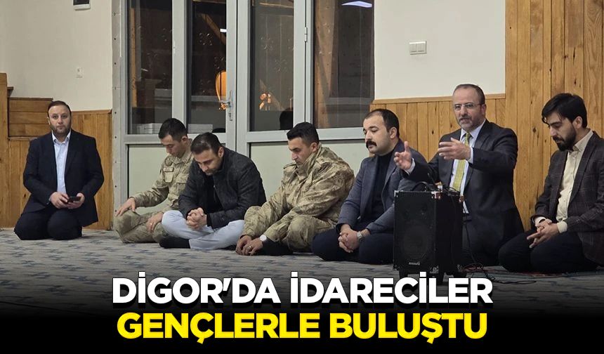 Digor'da idareciler, gençlerle buluştu