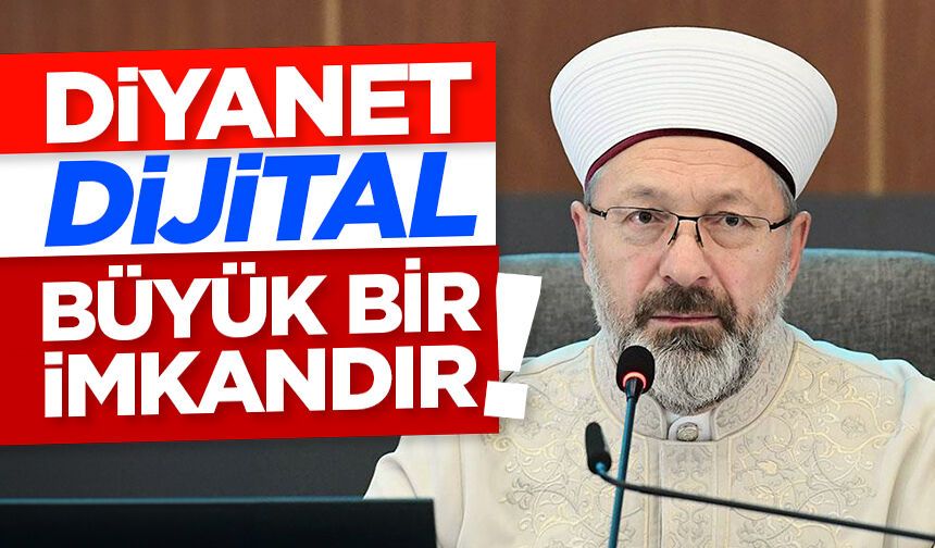 Başkan Erbaş: Diyanet dijital büyük bir imkandır