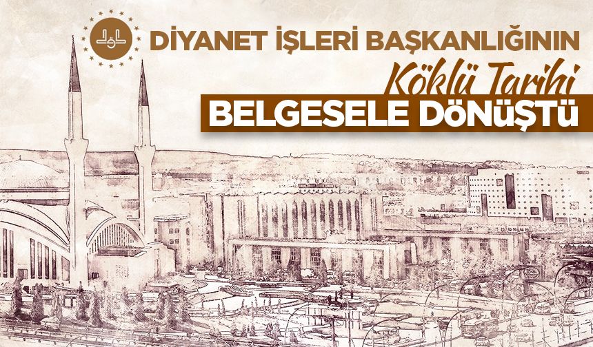 Diyanet İşleri Başkanlığının köklü tarihi belgesele dönüştü