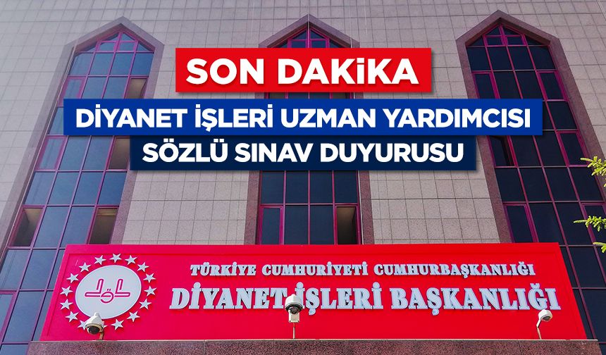 Diyanet İşleri Uzman Yardımcısı Yarışma Sınavı (Sözlü) Yer ve Tarih Duyurusu