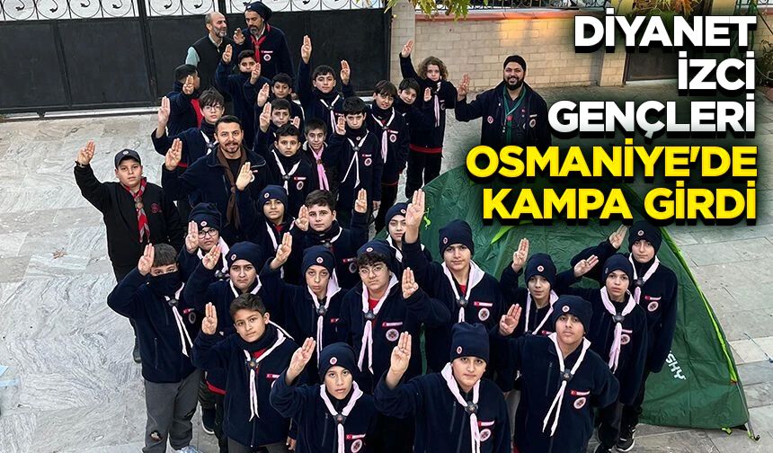 Diyanet izci gençleri Osmaniye'de kampa girdi