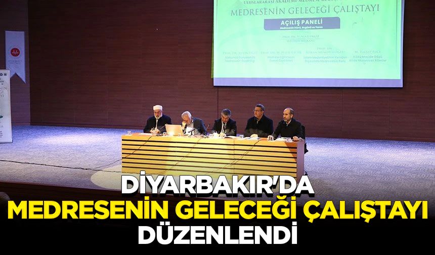 Diyarbakır'da "Medresenin Geleceği Çalıştayı" düzenlendi