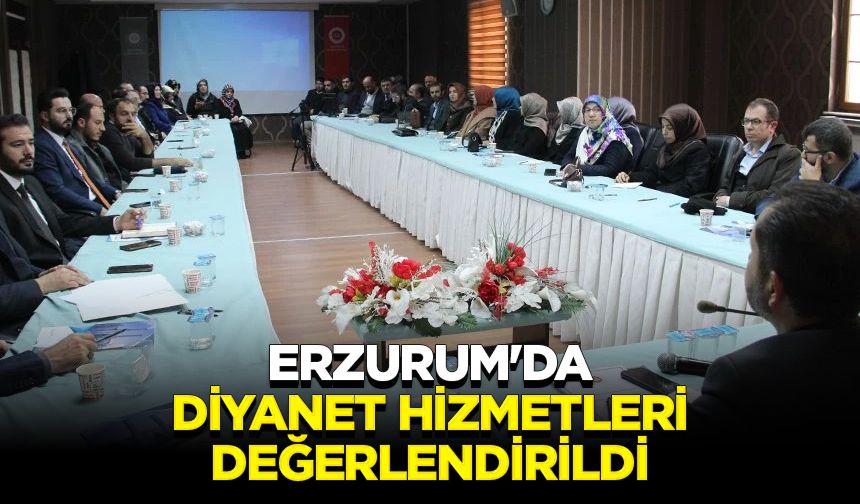 Erzurum'da Diyanet hizmetleri değerlendirildi