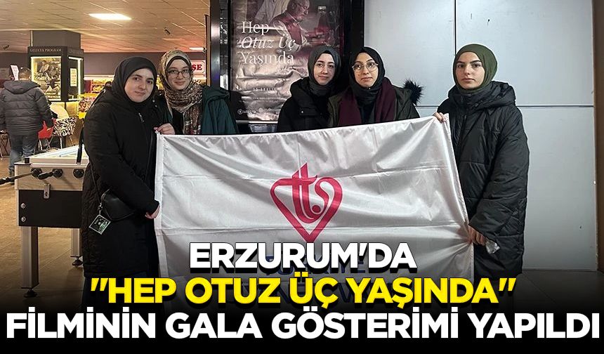 Erzurum'da "Hep Otuz Üç Yaşında" filminin gala gösterimi yapıldı