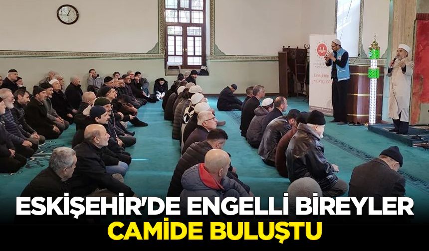 Eskişehir'de engelli bireyler camide buluştu