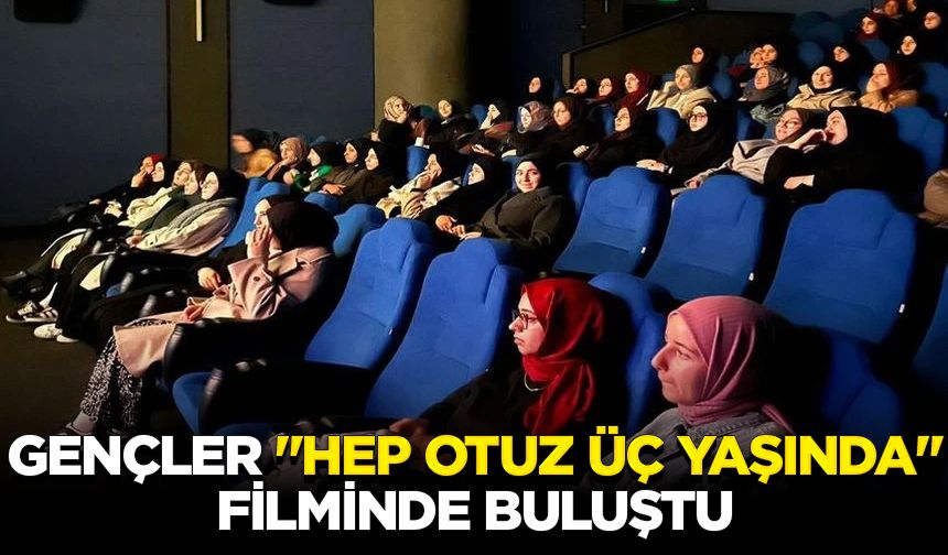 Gençler "Hep Otuz Üç Yaşında" filminde buluştu