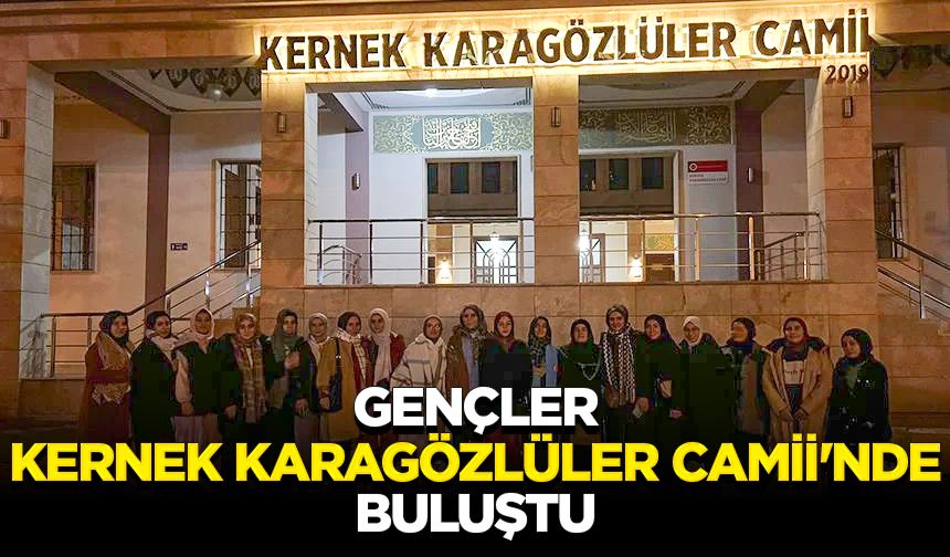 Gençler Kernek Karagözlüler Camii'nde buluştu