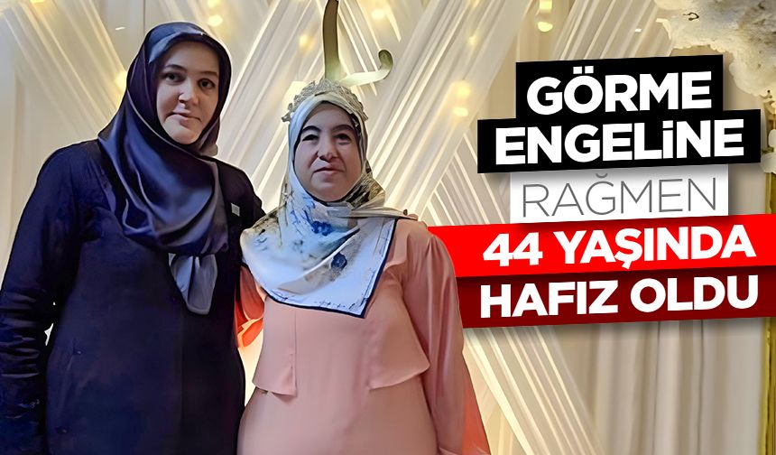 Görme engeline rağmen 44 yaşında hafız oldu