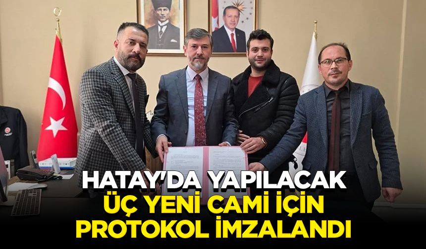 Hatay'da yapılacak üç yeni cami için protokol imzalandı