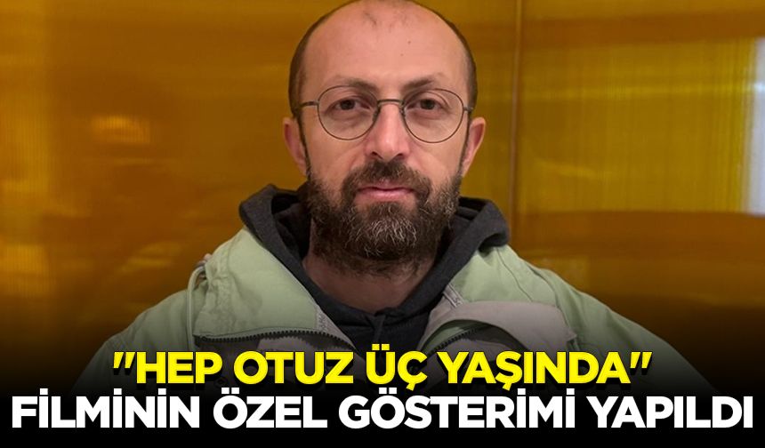 "Hep Otuz Üç Yaşında" filminin özel gösterimi yapıldı