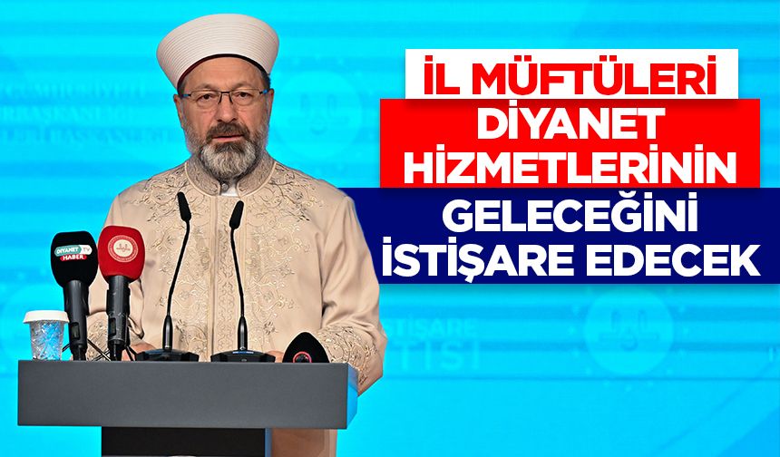 İl Müftüleri, Diyanet hizmetlerinin geleceğini istişare edecek