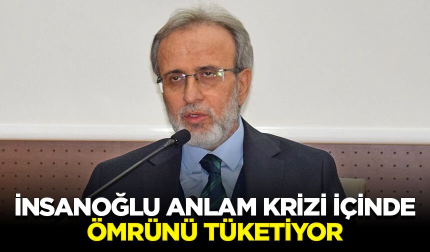 Prof. Dr. Karslı: İnsanoğlu anlam krizi içinde ömrünü tüketiyor