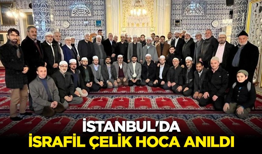 İstanbul'da İsrafil Çelik Hoca anıldı