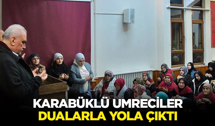 Karabüklü umreciler dualarla yola çıktı