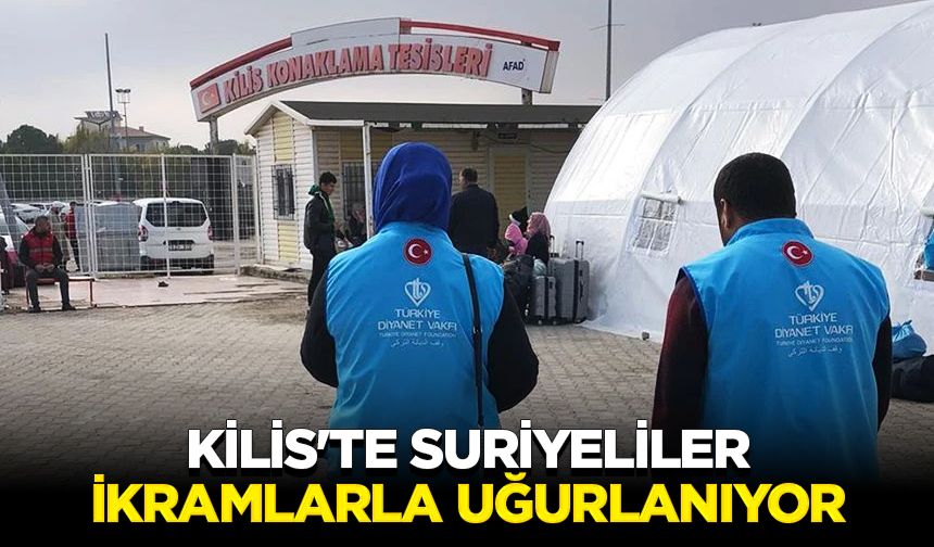 Kilis'te Suriyeliler ikramlarla uğurlanıyor