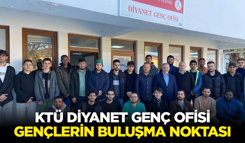 KTÜ Diyanet Genç Ofisi gençlerin buluşma noktası