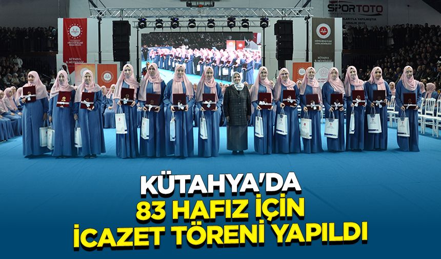 Kütahya'da 83 hafız için icazet töreni yapıldı