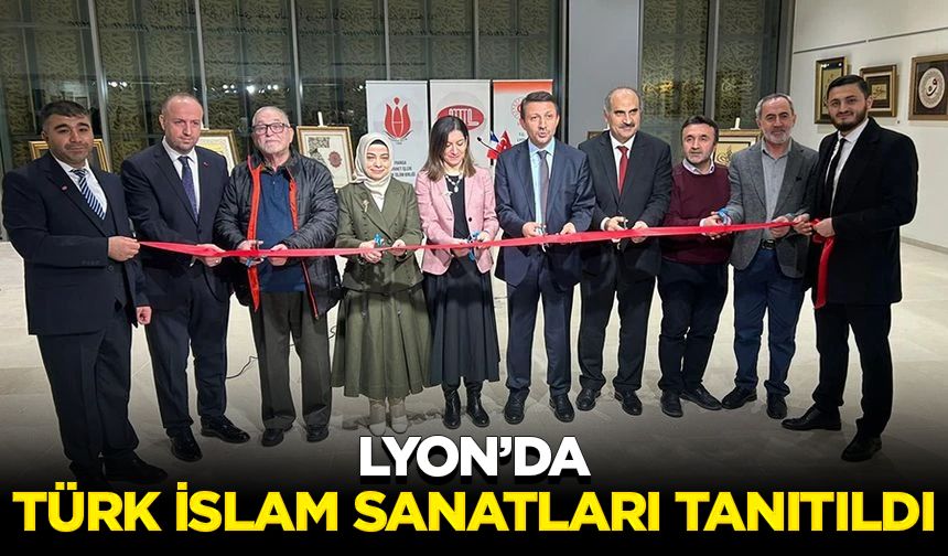 Lyon’da Türk İslam Sanatları tanıtıldı