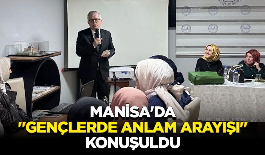 Manisa'da "Gençlerde Anlam Arayışı" konuşuldu