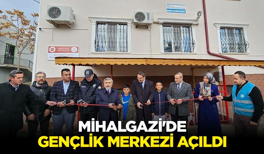 Mihalgazi'de Gençlik Merkezi açıldı