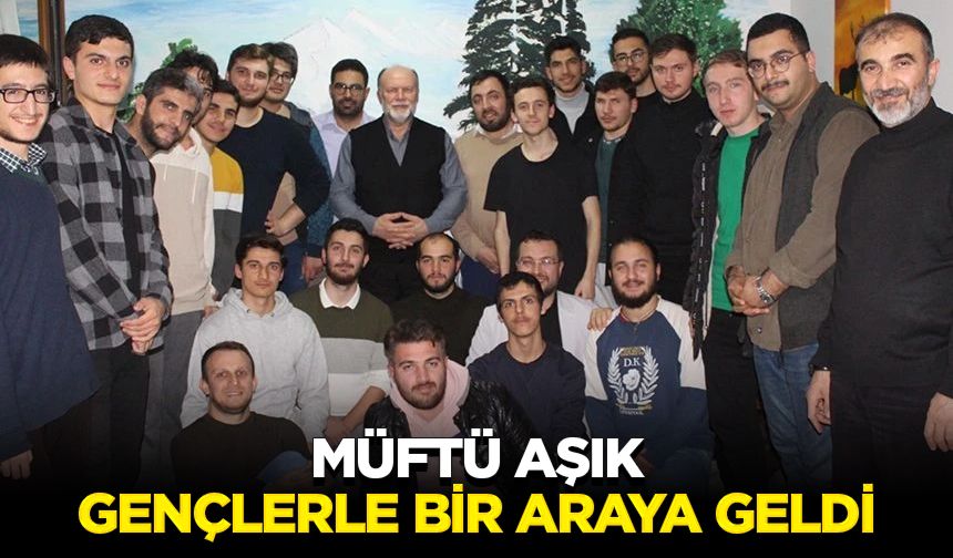 Müftü Aşık, gençlerle bir araya geldi